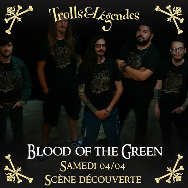 Blood of the Green - Un groupe de cinq musiciens se tient en ligne, portant des t-shirts noirs avec le logo "Blood of the Green". Texte en haut : "Trolls & Légendes". En bas : "Blood of the Green, Samedi 04/04"