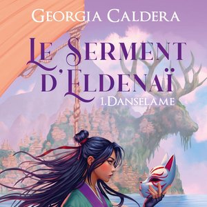 Georgia CALDERA - Le Serment d'Eldenai : Danselame - Un voyage épique au cœur de l'imaginaire