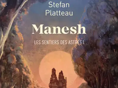 Stefan PLATTEAU - Manesh : Les sentiers des astres I - Une aventure au cœur d'un monde fantastique