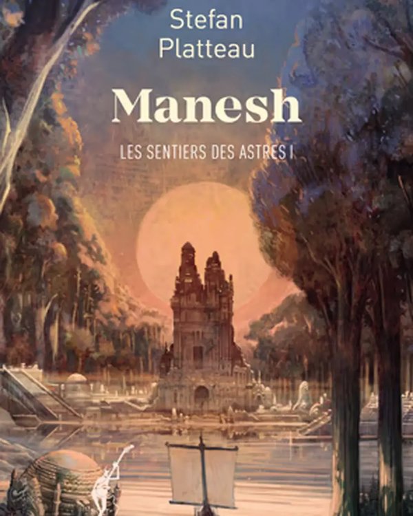 Stefan PLATTEAU - Manesh : Les sentiers des astres I - Une aventure au cœur d'un monde fantastique