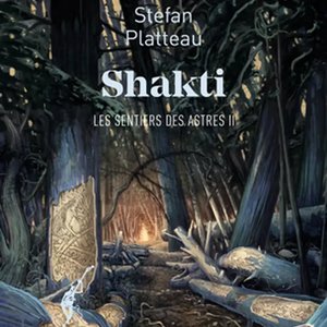 Stefan PLATTEAU - Shakti : L'éveil des mystères dans la forêt des étoiles