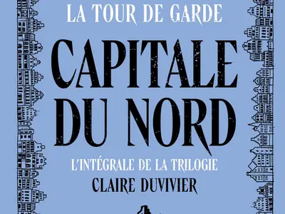 Claire DUVIVIER - Capitale du Nord â Chroniques de la Tour de Garde