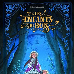 Andrea CASARAN - Les enfants du bois : une aventure enchantée à travers le temps et la nature.