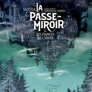 Christelle DABOS - La Cité Miroir et la Fiancée de l'Hiver