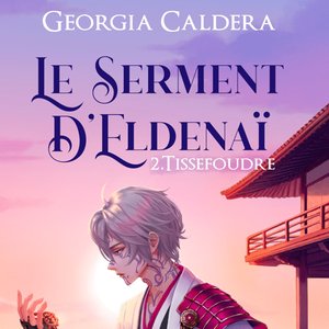 Georgia CALDERA - Le Serment d'Eldenai : Tissefoudre, Volume 2 de Georgia Caldera