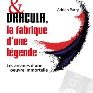 Adrien PARTY - Stoker et Dracula : la fabrique d'une légende